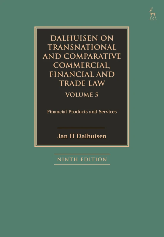 Dalhuisen on Transnational and Comparative Commercial, Financial and Trade Law Volume 5: Financial Products and Services
