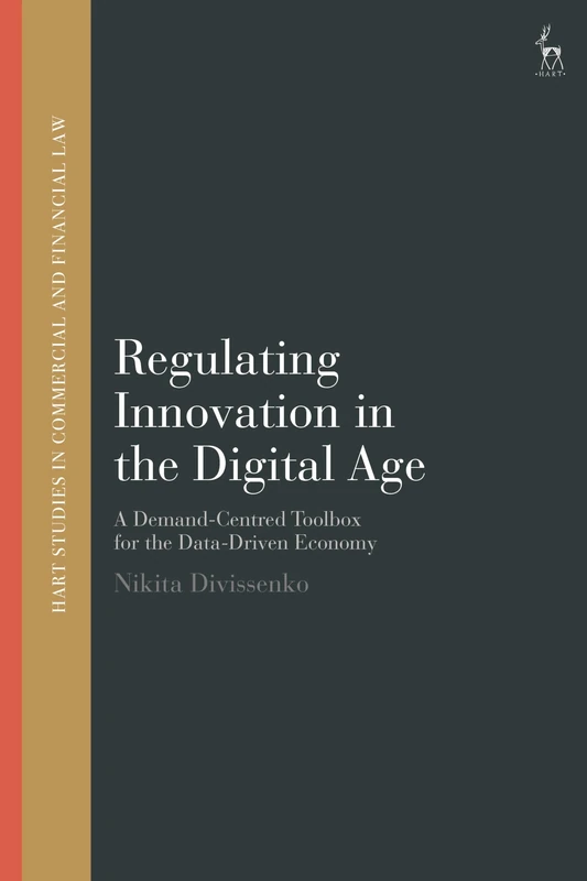 Regulating Innovation in the Digital Age: A Demand-Centred Toolbox for the Data-Driven Economy (Hart Studies in Commercial and Financial Law)