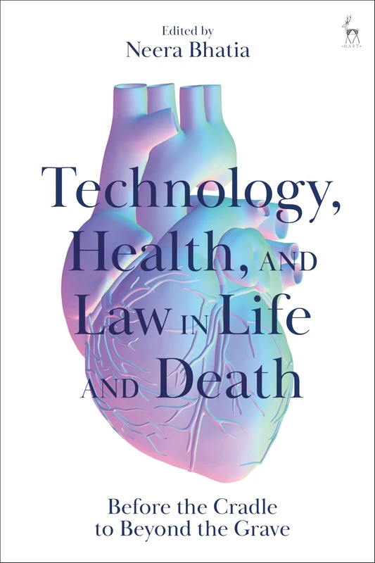 Technology, Health, and Law in Life and Death: Before the Cradle to Beyond the Grave