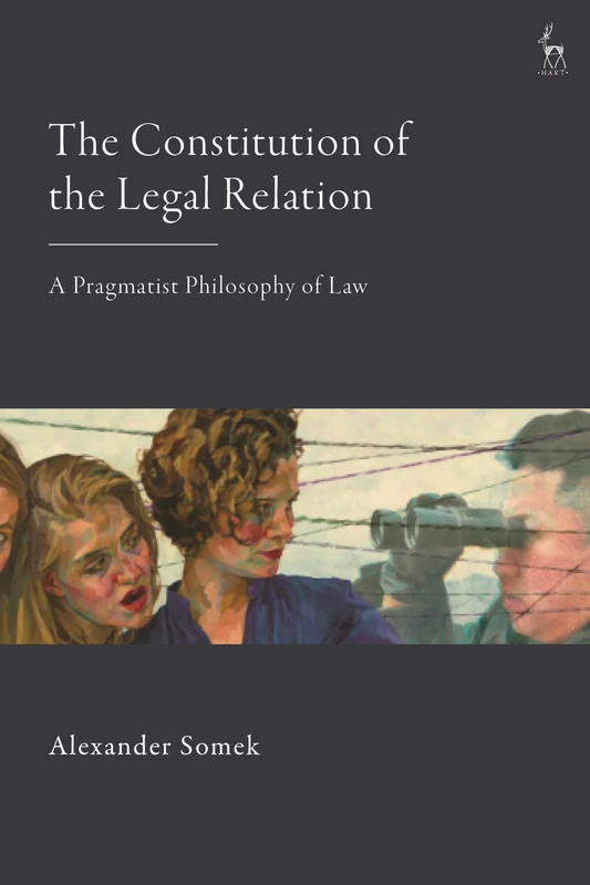 The Constitution of the Legal Relation: A Pragmatist Philosophy of Law