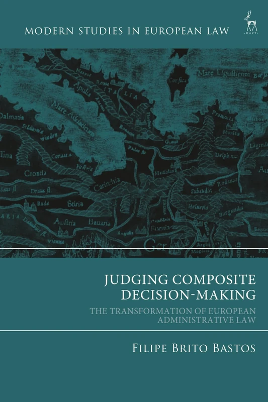 Judging Composite Decision-Making: The Transformation of European Administrative Law (Modern Studies in European Law)