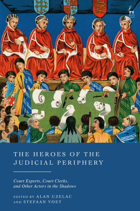The Heroes of the Judicial Periphery: Court Experts, Court Clerks, and Other Actors in the Shadows