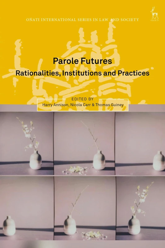 Parole Futures: Rationalities, Institutions and Practices (Oñati International Series in Law and Society)