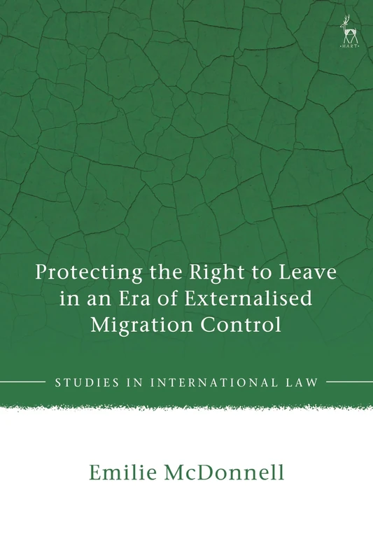 Protecting the Right to Leave in an Era of Externalised Migration Control (Studies in International Law)