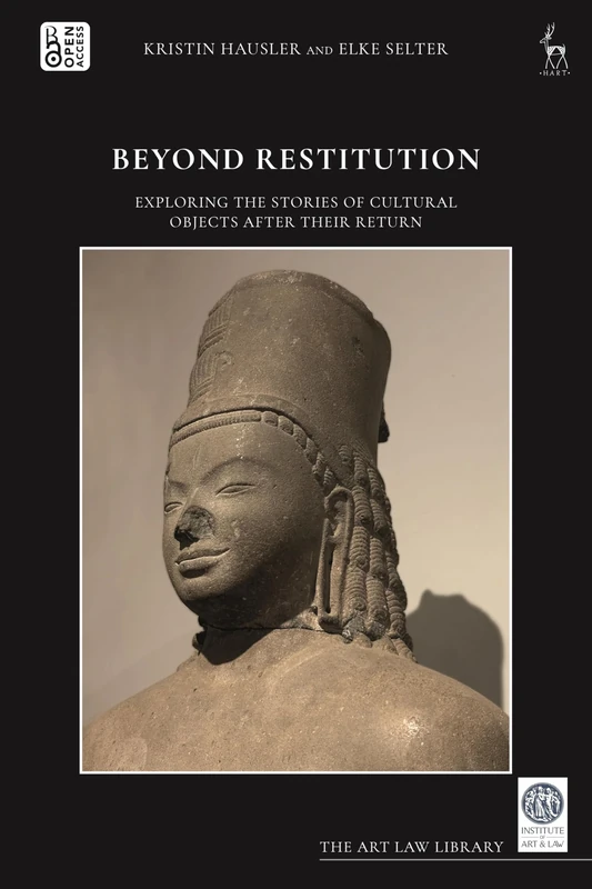 Beyond Restitution: Exploring the Stories of Cultural Objects After their Return (The Art Law Library)