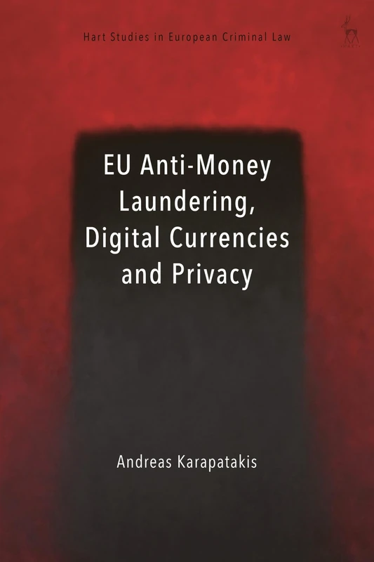 EU Anti-Money Laundering, Digital Currencies and Privacy (Hart Studies in European Criminal Law)