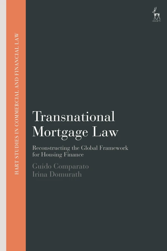 Transnational Mortgage Law: Reconstructing the Global Framework for Housing Finance (Hart Studies in Commercial and Financial Law)
