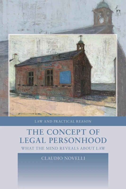 The Concept of Legal Personhood: What the Mind Reveals About Law (Law and Practical Reason)