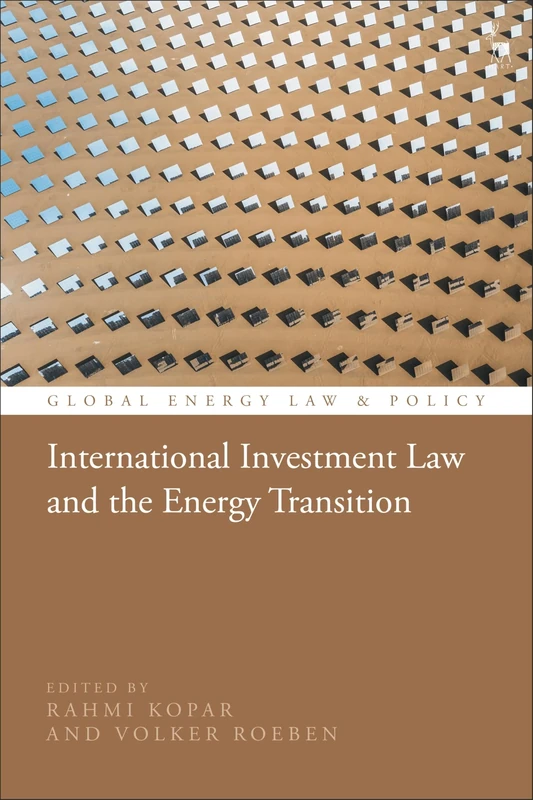International Investment Law and the Energy Transition (Global Energy Law and Policy)