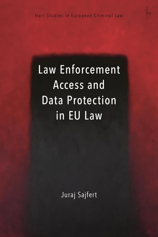Law Enforcement Access and Data Protection in EU Law (Hart Studies in European Criminal Law)