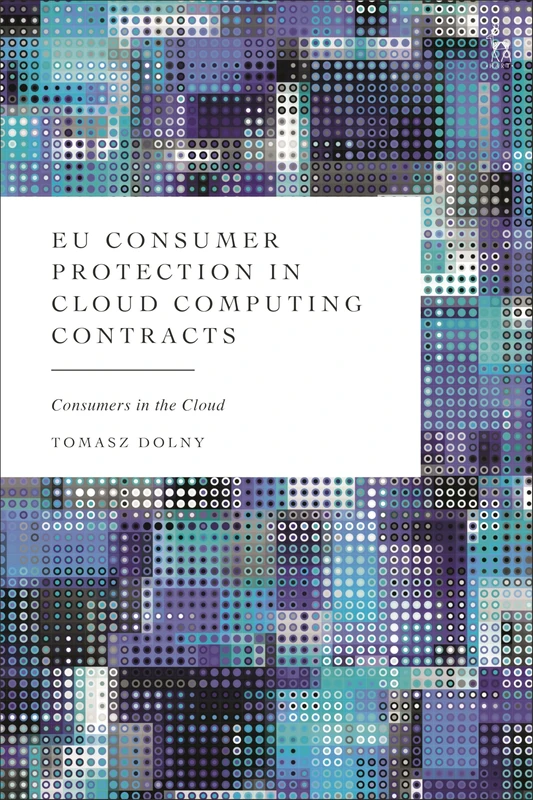 EU Consumer Protection in Cloud Computing Contracts: Consumers in the Cloud