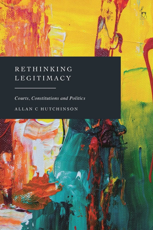 Rethinking Legitimacy: Courts, Constitutions and Politics