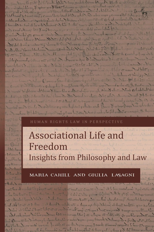 Associational Life and Freedom: Insights from Philosophy and Law (Human Rights Law in Perspective)