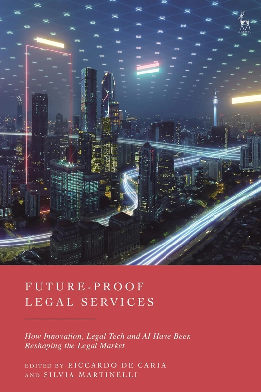Future-Proof Legal Services: How Innovation, Legal Tech and AI Have Been Reshaping the Legal Market