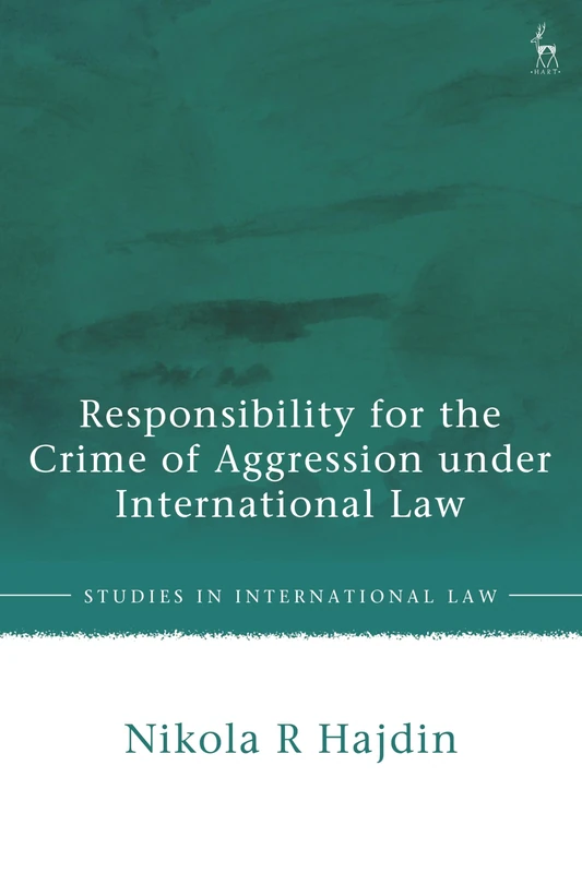 Responsibility for the Crime of Aggression under International Law (Studies in International Law)