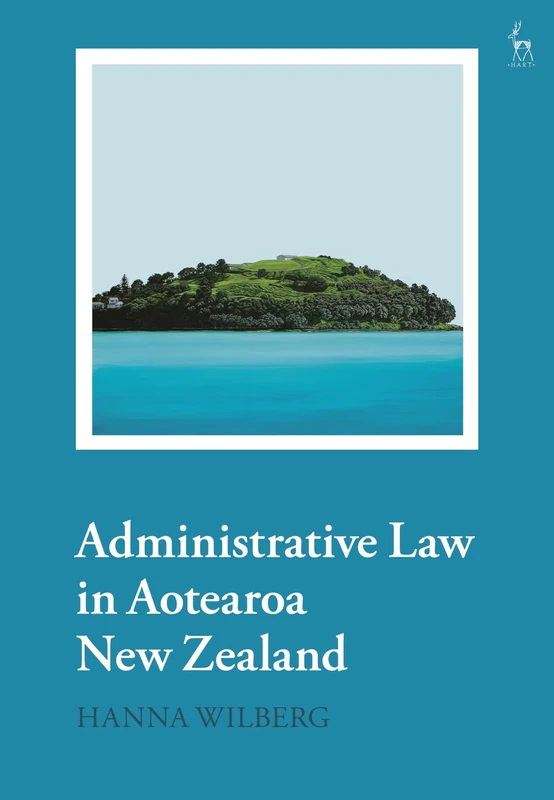 Hart Publishing - Administrative Law in Aotearoa New Zealand