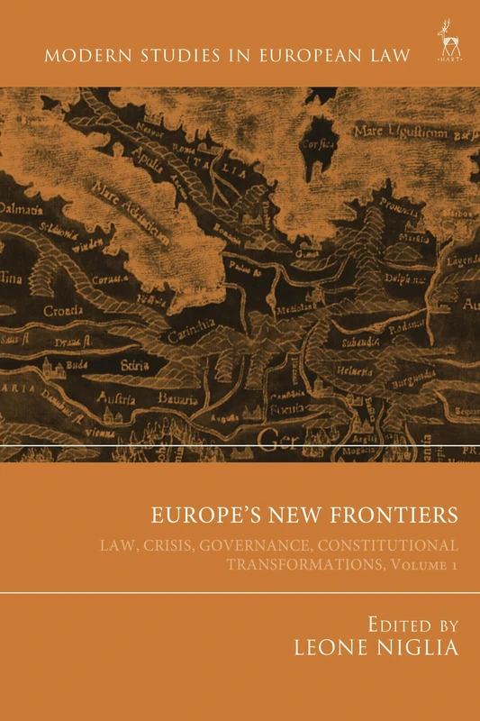 Europe’s New Frontiers: Law, Crisis, Governance, Constitutional Transformations, Volume 1 (Modern Studies in European Law)