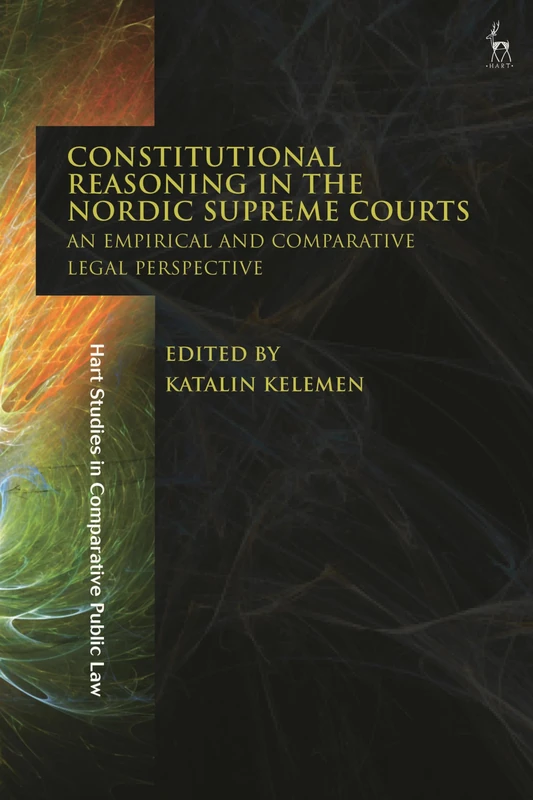Constitutional Reasoning in the Nordic Supreme Courts: An Empirical and Comparative Legal Perspective (Hart Studies in Comparative Public Law)