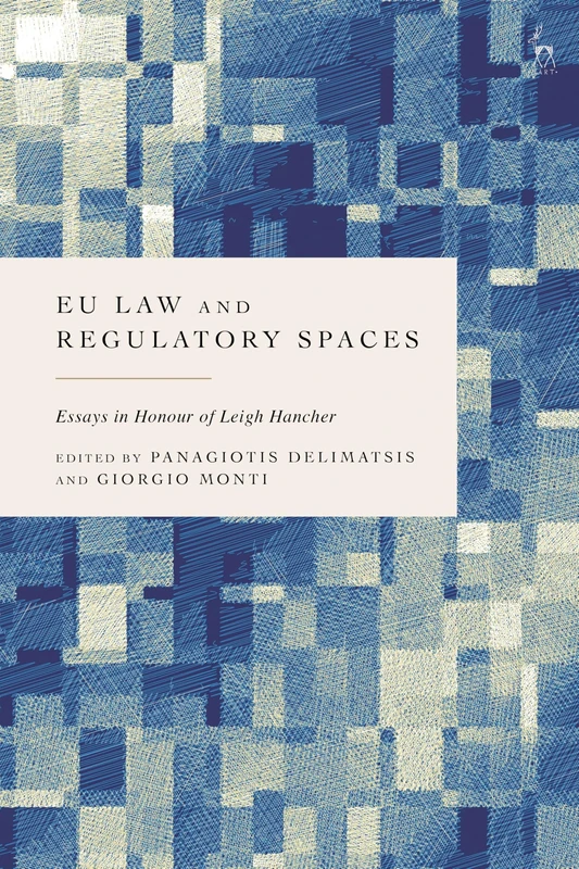 EU Law and Regulatory Spaces: Essays in Honour of Leigh Hancher