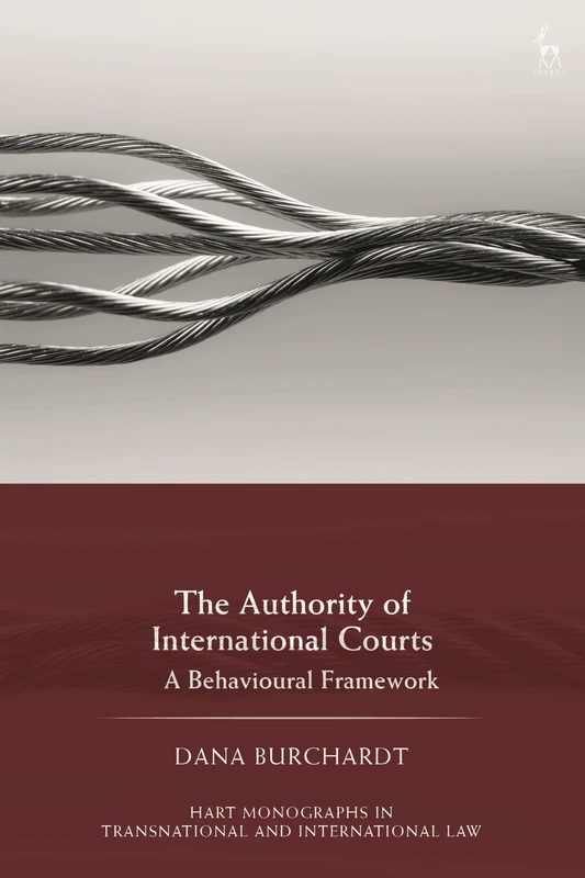 The Authority of International Courts: A Behavioural Framework (Hart Monographs in Transnational and International Law)