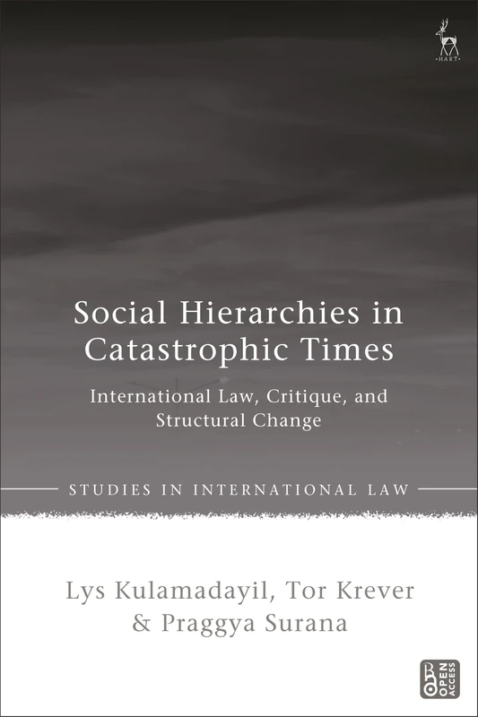 Social Hierarchies in Catastrophic Times: International Law, Critique, and Structural Change (Studies in International Law)