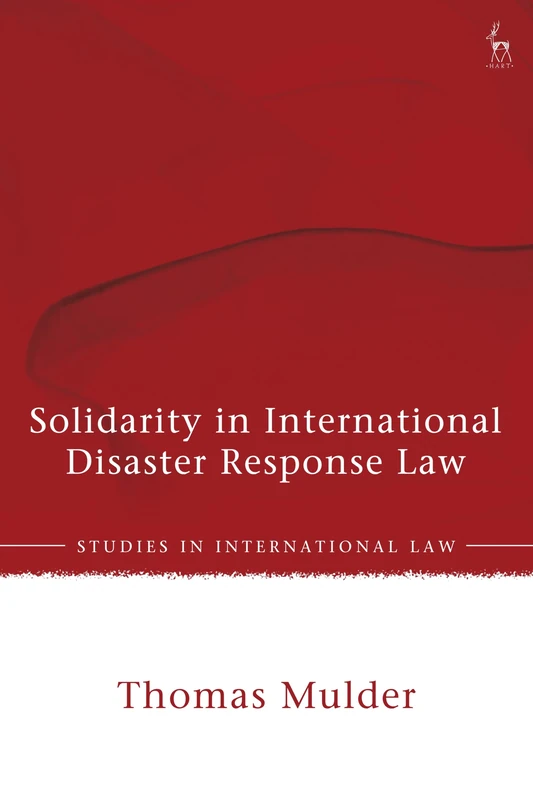 Solidarity in International Disaster Response Law (Studies in International Law)
