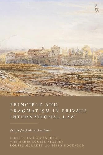 Principle and Pragmatism in Private International Law: Essays for Richard Fentiman