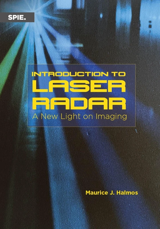 Introduction to Laser Radar: A New Light on Imaging: 360 (Press Monographs)