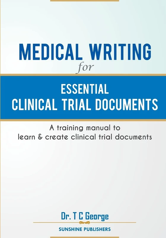 Medical Writing for Essential Clinical Trial Documents: A training manual to learn & create clinical trial documents - Image 1