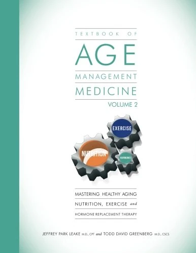 Textbook of Age Management Medicine Volume 2: Mastering Healthy Aging Nutrition, Exercise and Hormone Replacement Therapy