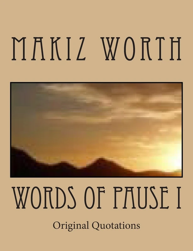 Words Of Pause I: Original Quotations: Volume 1 (I Have Written)