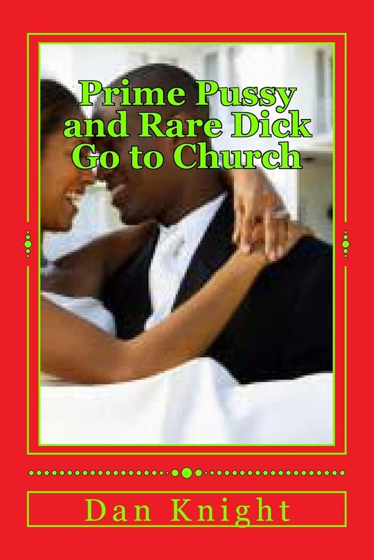 Prime Pussy and Rare Dick Go to Church: The Two Lovers Join Rev Low Down church: Volume 2 (Sex and Love Go Together Horse and Carriage)