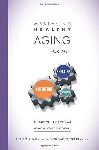 Mastering Healthy Aging for Men (Patient Handbook): Nutrition, exercise and hormone replacement therapy