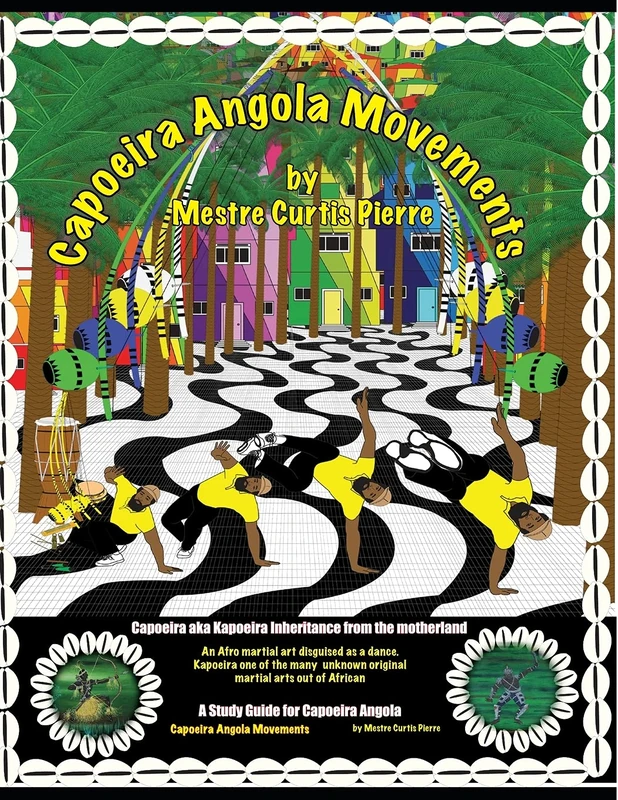 Capoeira Angola Movements: Basic and intermediate movements for Capoeira Angola