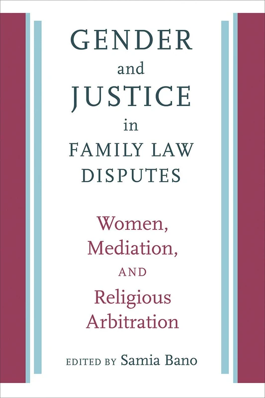 Gender and Justice in Family Law Disputes: Women, Mediation, and Religious Arbitration (Brandeis Series on Gender, Culture, Religion, and Law)