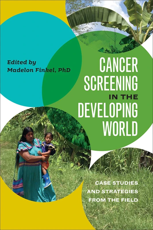 Cancer Screening in the Developing World: Case Studies and Strategies from the Field (Geisel Series in Global Health and Medicine) - Image 1