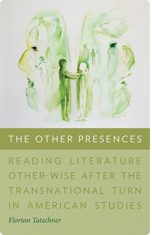 The Other Presences: Reading Literature Other-Wise After the Transnational Turn in American Studies