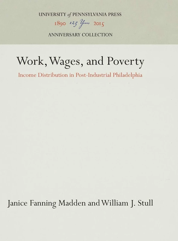 Work, Wages, and Poverty: Income Distribution in Post-Industrial Philadelphia (Anniversary Collection)