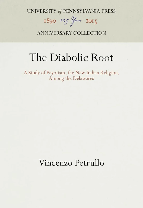 The Diabolic Root: A Study of Peyotism, the New Indian Religion, Among the Delawares (Anniversary Collection) - Image 1