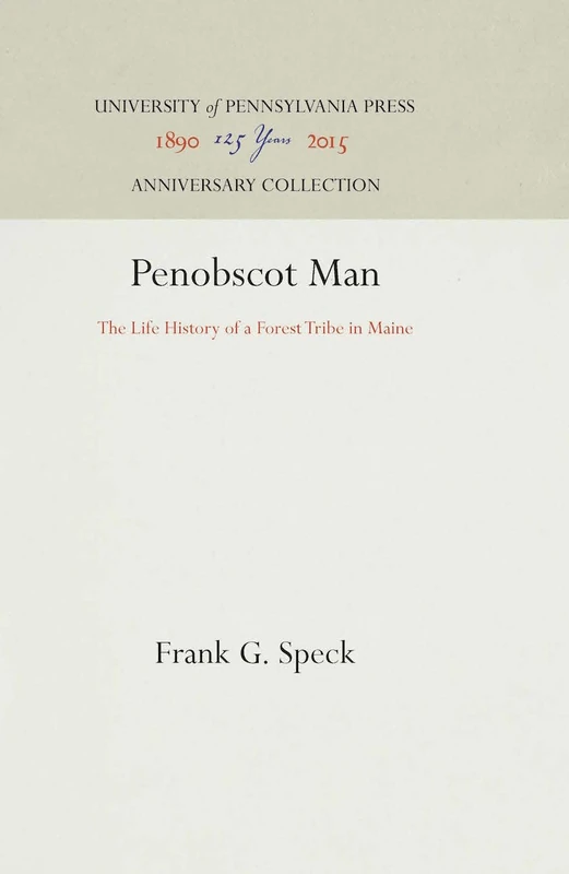 Penobscot Man: The Life History of a Forest Tribe in Maine (Anniversary Collection)