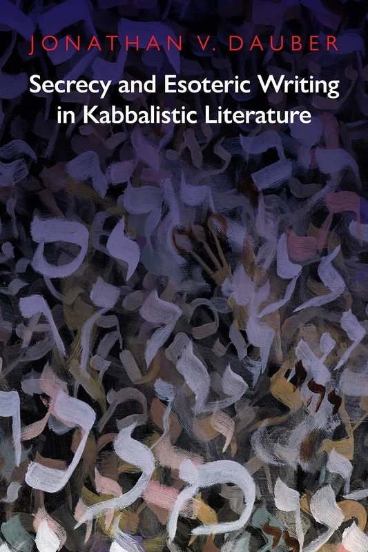 Secrecy and Esoteric Writing in Kabbalistic Literature (Jewish Culture and Contexts)