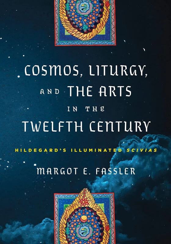 Cosmos, Liturgy, and the Arts in the Twelfth Century: Hildegard's Illuminated "Scivias" (The Middle Ages Series)