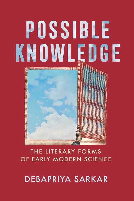 Possible Knowledge: The Literary Forms of Early Modern Science (Published in cooperation with the Folger Shakespeare Library)
