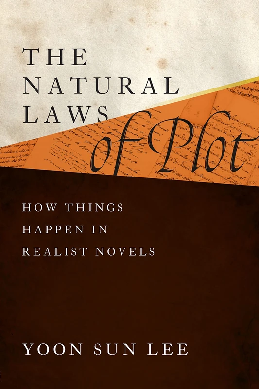 The Natural Laws of Plot: How Things Happen in Realist Novels (Alembics: Penn Studies in Literature and Science)
