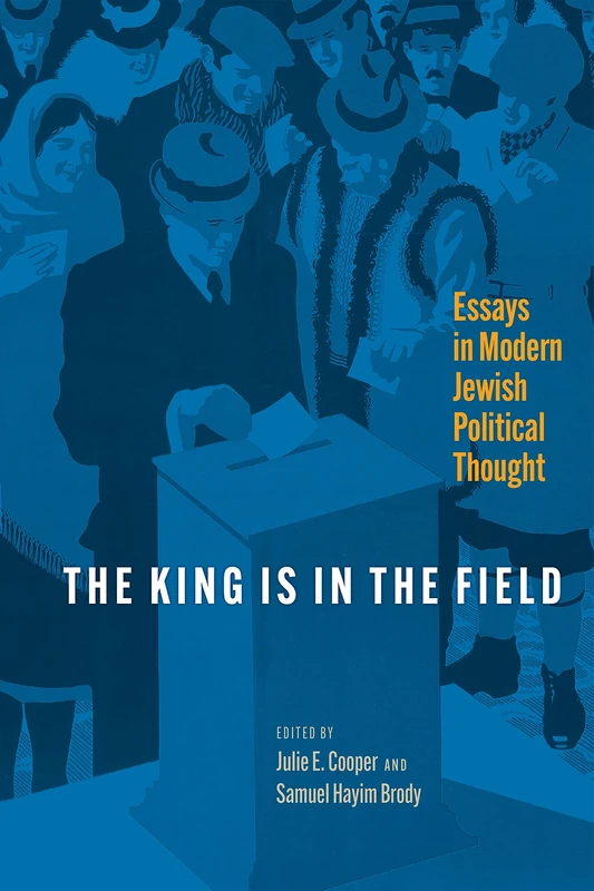 The King Is in the Field: Essays in Modern Jewish Political Thought (Jewish Culture and Contexts) - Image 1