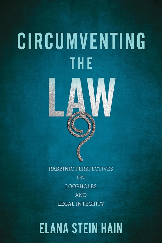 Circumventing the Law: Rabbinic Perspectives on Loopholes and Legal Integrity (Jewish Culture and Contexts)