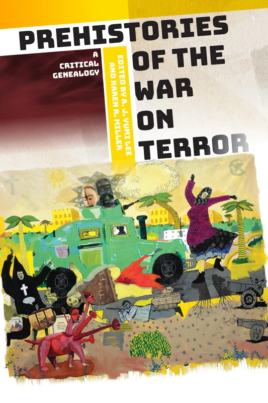 Prehistories of the War on Terror: A Critical Genealogy (Power, Politics, and the World)
