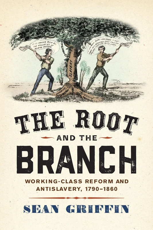 The Root and the Branch: Working-Class Reform and Antislavery, 1790–1860 (America in the Nineteenth Century) - Image 1