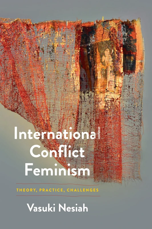 International Conflict Feminism: Theory, Practice, Challenges (Pennsylvania Studies in Human Rights)