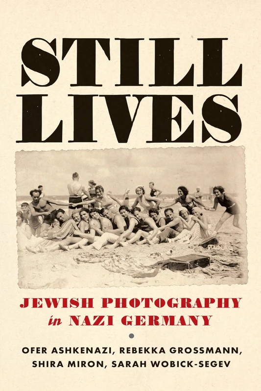 Still Lives: Jewish Photography in Nazi Germany (Jewish Culture and Contexts)